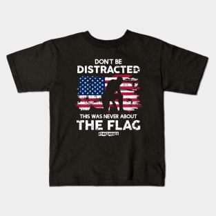 Don't Be Distracted! This Was Never About The Flag! #TakeAknee Kids T-Shirt